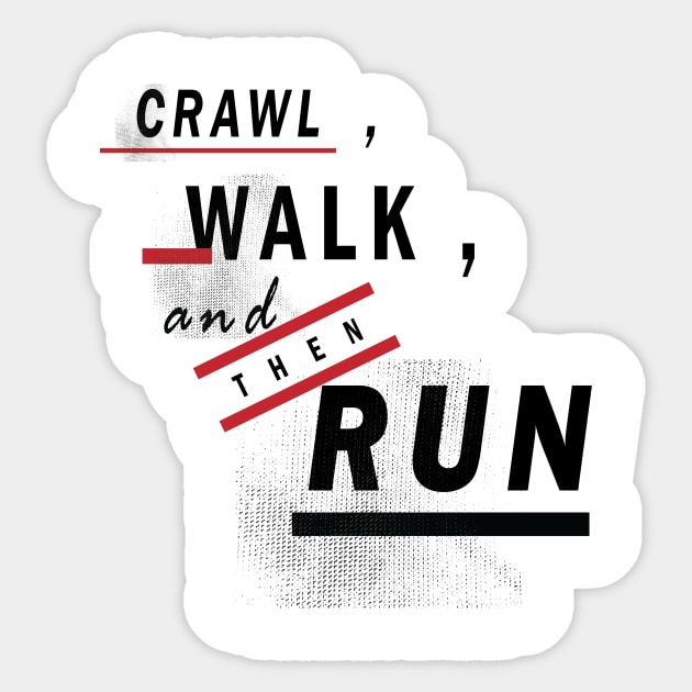 Crawl Walk Run Sticker by worshiptee
